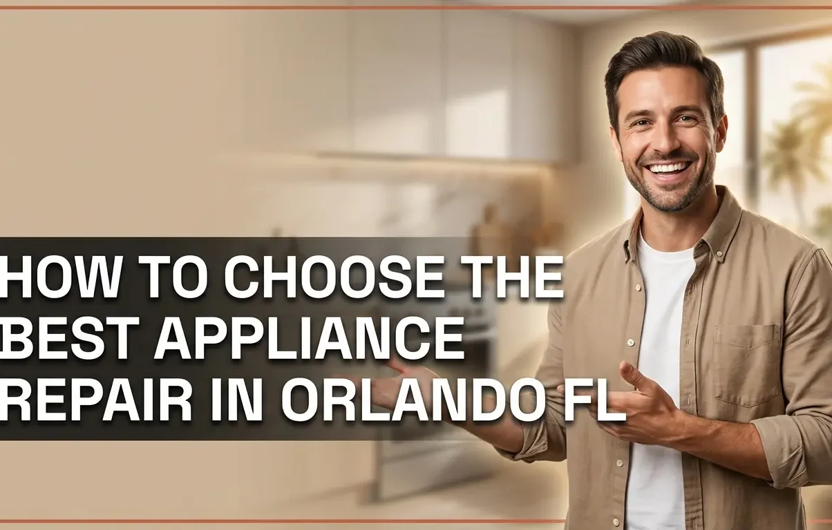 How to Choose the Best Appliance Repair in Orlando FL