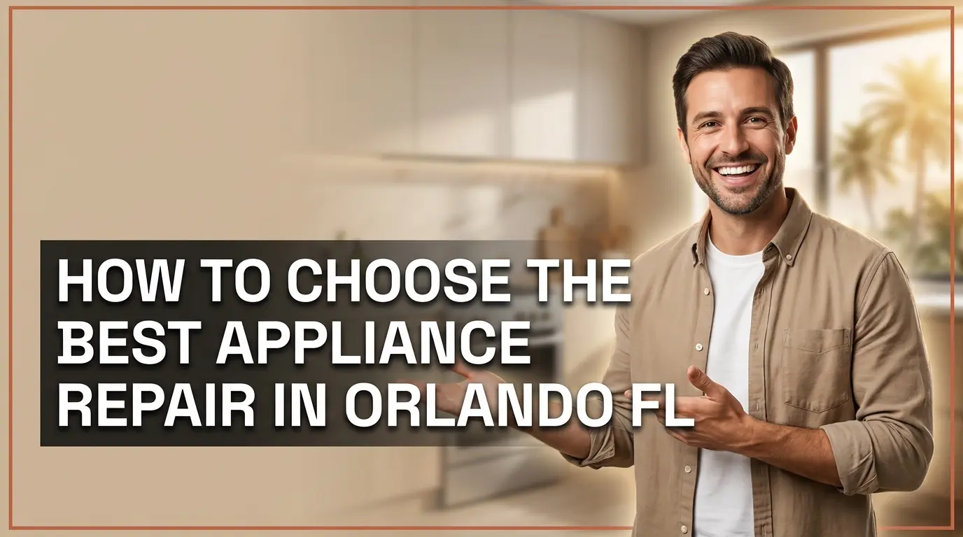 How to Choose the Best Appliance Repair in Orlando FL